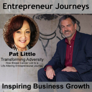 091: Transforming Adversity: How Breast Cancer Led to an Entrepreneurial Journey with Pat Little